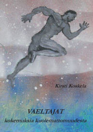 Title: Vaeltajat: kokemuksia kuolemattomuudesta, Author: Kirsti Koskela