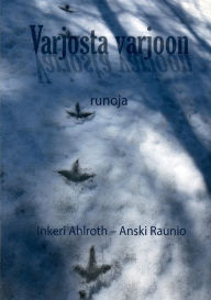 Title: Varjosta varjoon: Runoja, Author: Anski Raunio