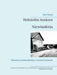 Title: Hellstedtin henkeen: Näytelmäkirja, Author: Alice Tïyrylï