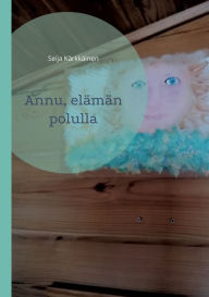 Title: Annu, elämän polulla, Author: Seija Kïrkkïinen
