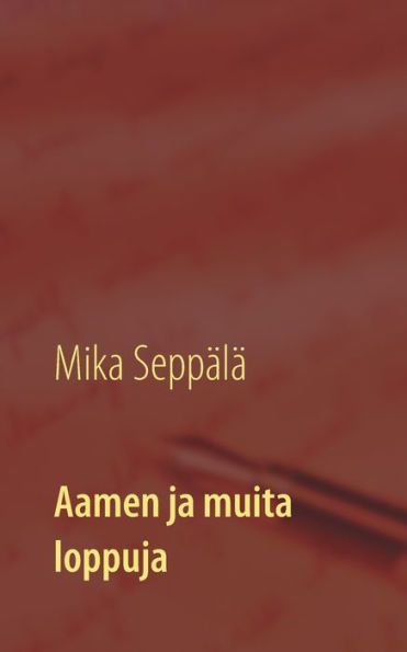 Aamen ja muita loppuja: lyhytproosaa