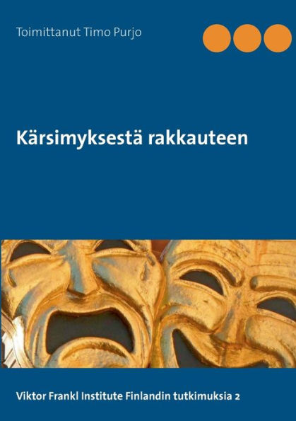KÃ¯Â¿Â½rsimyksestÃ¯Â¿Â½ rakkauteen: Viktor Frankl Institute Finland, Tutkimuksia 2