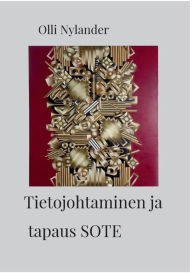 Title: Tietojohtaminen ja tapaus SOTE, Author: Olli Nylander