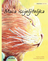 Title: Maca iscjeljiteljka: Croatian Edition of The Healer Cat, Author: Tuula Pere