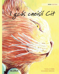 Title: I gcï¿½s cneisiï¿½ Cit: Irish Edition of The Healer Cat, Author: Tuula Pere