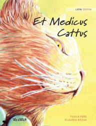 Title: Et Medicus Cattus: Latin Edition of The Healer Cat, Author: Tuula Pere