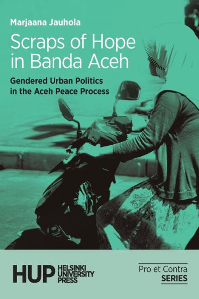 Scraps of Hope in Banda Aceh: Gendered Urban Politics in the Aceh Peace Process