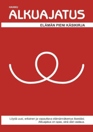 Title: Alkuajatus: Elämän pieni käsikirja, Author: Hannu