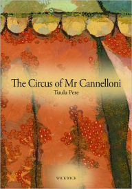 Title: The Circus of Mr Cannelloni, Author: Tuula Pere