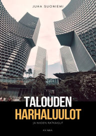 Title: Talouden harhaluulot ja niiden ratkaisut, Author: Juha Suoniemi