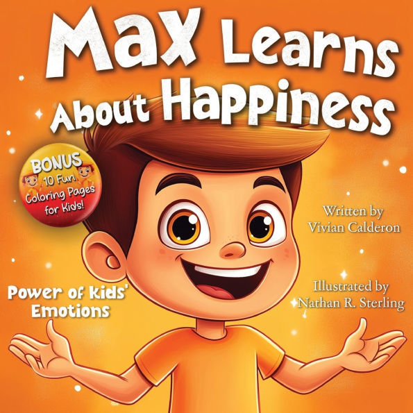 Max Learns About Happiness: A Children's Picture Book About Emotions, Feelings, Positive Thinking, and Managing Big Feelings for Kids Ages 3-7