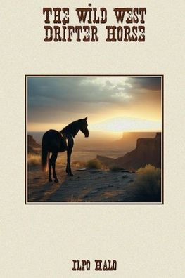 The Wild West Drifter Horse: A Horse's Own Story