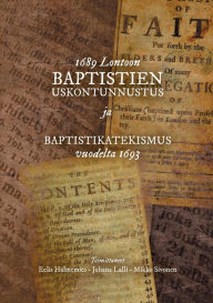 Title: 1689 Lontoon baptistien uskontunnustus ja Baptistikatekismus vuodelta 1693, Author: Eelis Halmemies