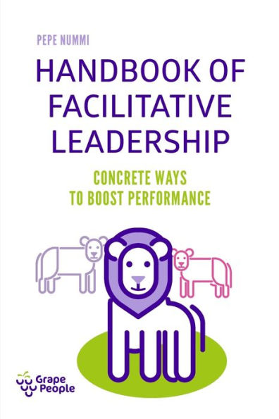 Handbook of Facilitative Leadership: Concrete ways to boost performance