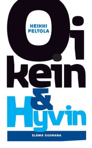 Title: Oikein & Hyvin: Elämä suorana, Author: Heikki Peltola