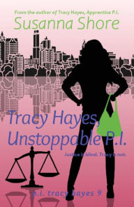 Title: Tracy Hayes, Unstoppable P.I., Author: Susanna Shore