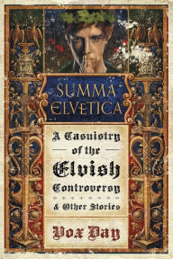 Title: Summa Elvetica: A Casuistry of the Elvish Controversy, Author: Vox Day