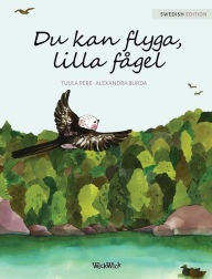 Title: Du kan flyga, lilla fï¿½gel: You Can Fly, Little Bird, Swedish edition, Author: Tuula Pere