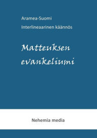 Title: Aramea-Suomi interlineaari, Matteuksen evankeliumi, Author: Tuomas Levänen