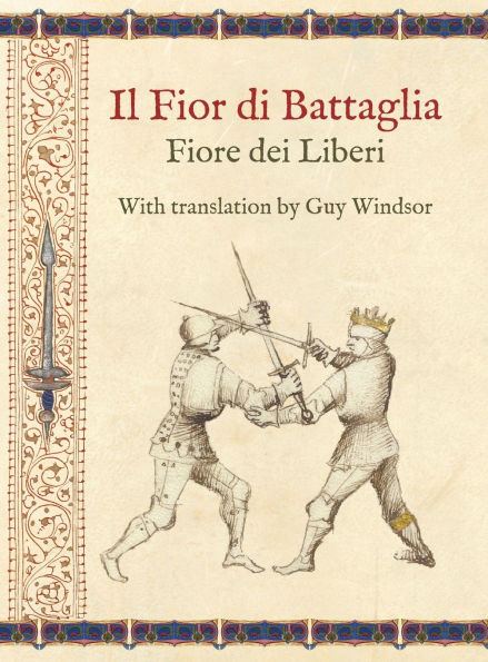 Il Fior di Battaglia by Fiore dei Liberi Facsimile: With translation by Guy Windsor