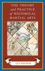 Download free ebooks for ipad ibooks The Theory and Practice of Historical Martial Arts (English Edition) by Guy Windsor ePub FB2 CHM
