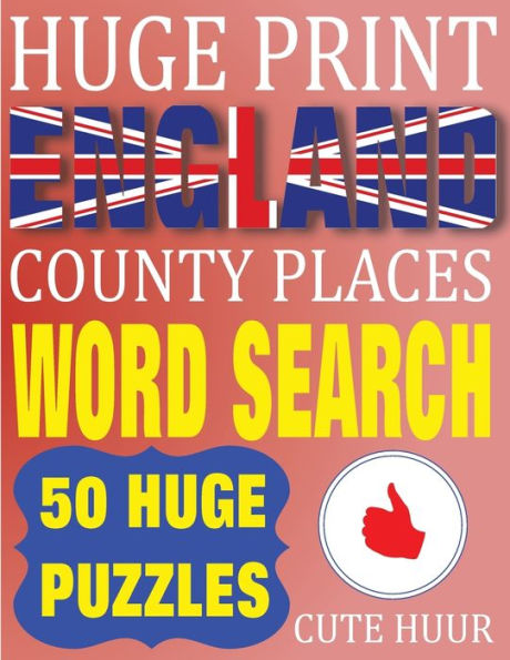 Huge Print England County Places Word Search: 50 Word Searches Extra Large Print to Challenge Your Brain (Huge Font Find a Word for Kids, Adults & Seniors