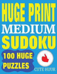 Title: Huge Print Medium Sudoku: 100 Medium Level Sudoku Puzzles with 2 puzzles per page. 8.5 x 11 inch book, Author: Cute Huur