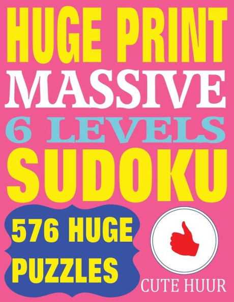 Huge Print Massive Sudoku 6 Levels: 576 Sudoku Puzzles from Beginner Level to the Ultimate Difficulty with 2 puzzles per page. 8.5 x 11 inch book