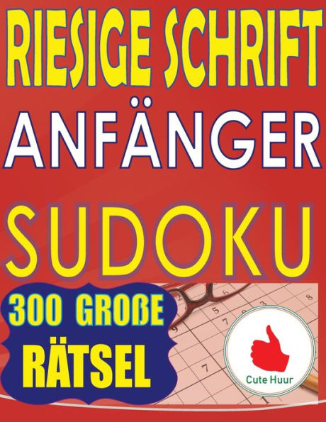 Riesige Schrift Anfänger Sudoku: 300 einfache Puzzles für Anfänger mit sehr großem Druck - 2 Puzzles pro Seite