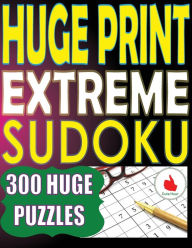 Title: Huge Print Extreme Sudoku: 300 Large Print Extreme Sudoku Puzzles with 2 puzzles per page in a big 8.5 x 11 inch book, Author: Cute Huur