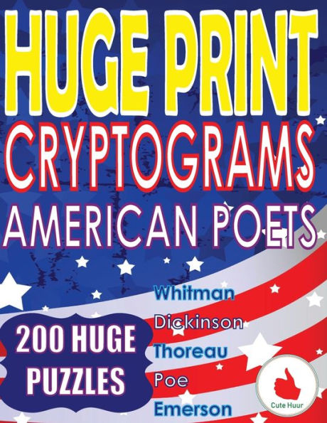 Huge Print Cryptograms - American Poets: 200 Large Print Cryptogram Puzzles With A Huge 36 Point Font Size In A Big 8.5 x 11 Inch Book.