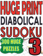 Huge Print Diabolical Sudoku 3: 300 Large Print Diabolical Level Sudoku Puzzles with 2 puzzles per page in a big 8.5 x 11 inch book