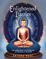 Title: Enlightened Puzzles: 200 Large Print Cryptograms of Buddha's Wisdom, Author: Enigma Muse