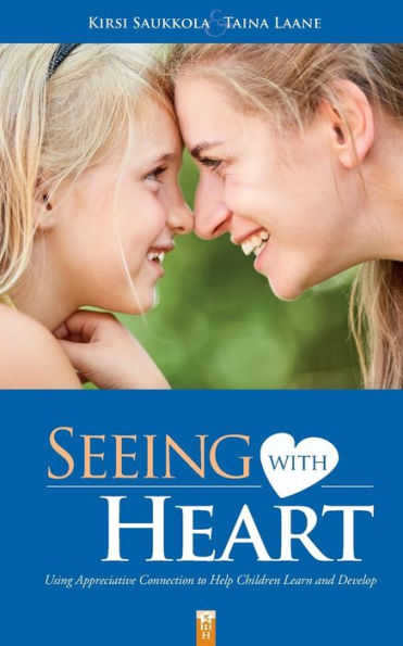 Seeing with Heart: Using Appreciative Connection to Help Children Learn and Develop