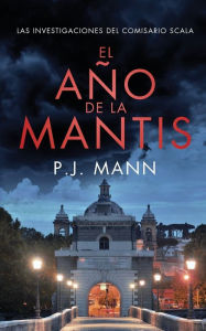 Title: El Aï¿½o De La Mantis - Las Investigaciones Del Comisario Scala, Author: P J Mann