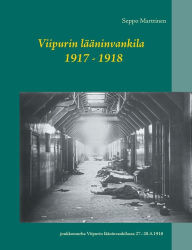 Title: Viipurin lääninvankila 1917 - 1918, Author: Seppo Marttinen