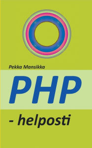 Title: PHP - helposti: verkkoohjelmointi, Author: Pekka Mansikka