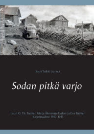 Title: Sodan pitkï¿½ varjo: Lauri O. Th. Tudeer, Maija ï¿½kerman-Tudeer ja Eva Tudeer. Kirjeenvaihto 1940-1943, Author: Katri Tulkki (Toim )