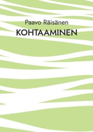 Title: Kohtaaminen: Runoja ja kertomuksia, Author: Paavo Rïisïnen