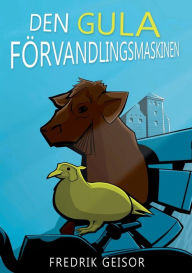 Title: Den gula förvandlingsmaskinen, Author: Fredrik Geisor