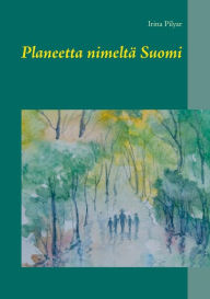 Title: Planeetta nimeltä Suomi, Author: Irina Pilyar