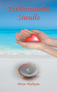 Title: Rakkaudella Sinulle, Author: Mirja Myllyoja