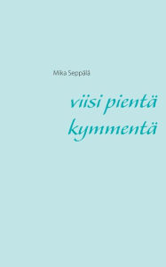 Title: Viisi pientä kymmentä, Author: Mika Seppïlï