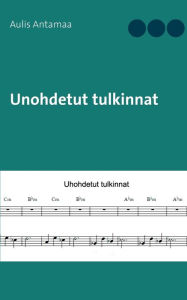 Title: Unohdetut tulkinnat, Author: Aulis Antamaa