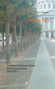 Title: Oivan kymppi: Työikäisten Parkinson-kerhon historia ja tulevaisuus 2010-2020, Author: Timo Montonen
