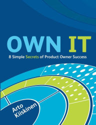 Title: OWN IT - 8 Simple Secrets of Product Owner Success, Author: Arto Kiiskinen
