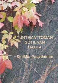 Title: Tuntemattoman Sotilaan Hauta, Author: Sinikka Paavilainen