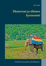 Title: Ekoturismi ja eläinten hyvinvointi: Matkailua luonnonsuojelusta eläinrääkkäykseen, Author: Kai Aulio