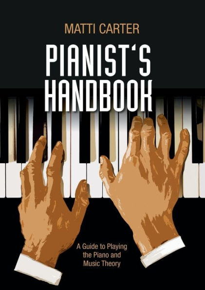 Pianist's Handbook: A Guide to Playing the Piano and Music Theory