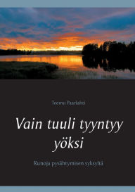 Title: Vain tuuli tyyntyy yöksi: Runoja pysähtymisen syksyltä, Author: Teemu Paarlahti